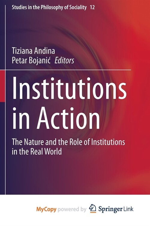 Institutions in Action : The Nature and the Role of Institutions in the Real World (Paperback)