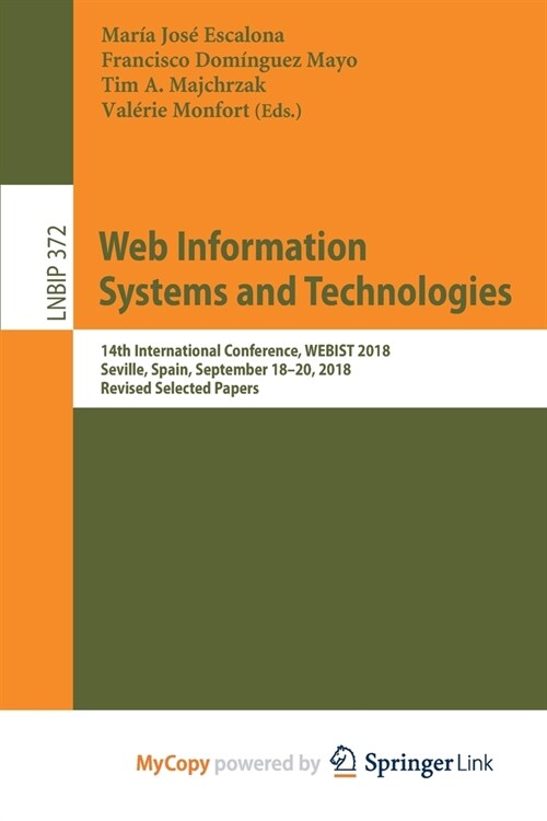 Web Information Systems and Technologies : 14th International Conference, WEBIST 2018, Seville, Spain, September 18-20, 2018, Revised Selected Papers (Paperback)
