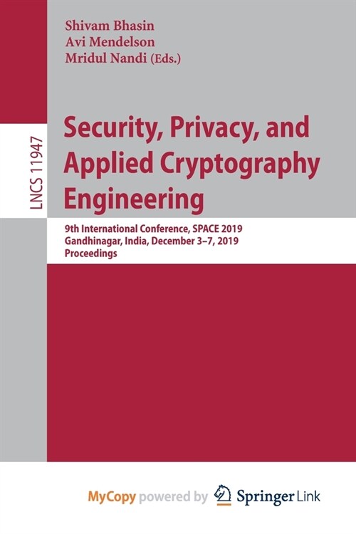 Security, Privacy, and Applied Cryptography Engineering : 9th International Conference, SPACE 2019, Gandhinagar, India, December 3-7, 2019, Proceeding (Paperback)