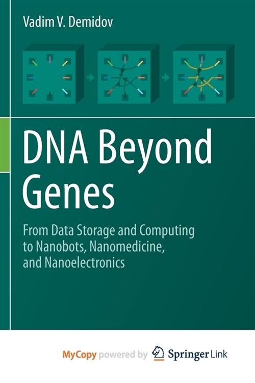 DNA Beyond Genes : From Data Storage and Computing to Nanobots, Nanomedicine, and Nanoelectronics (Paperback)