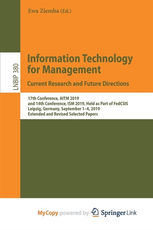 Information Technology for Management : Current Research and Future Directions : 17th Conference, AITM 2019, and 14th Conference, ISM 2019, Held as Pa (Paperback)