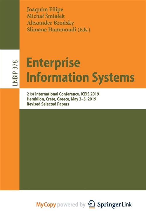 Enterprise Information Systems : 21st International Conference, ICEIS 2019, Heraklion, Crete, Greece, May 3-5, 2019, Revised Selected Papers (Paperback)