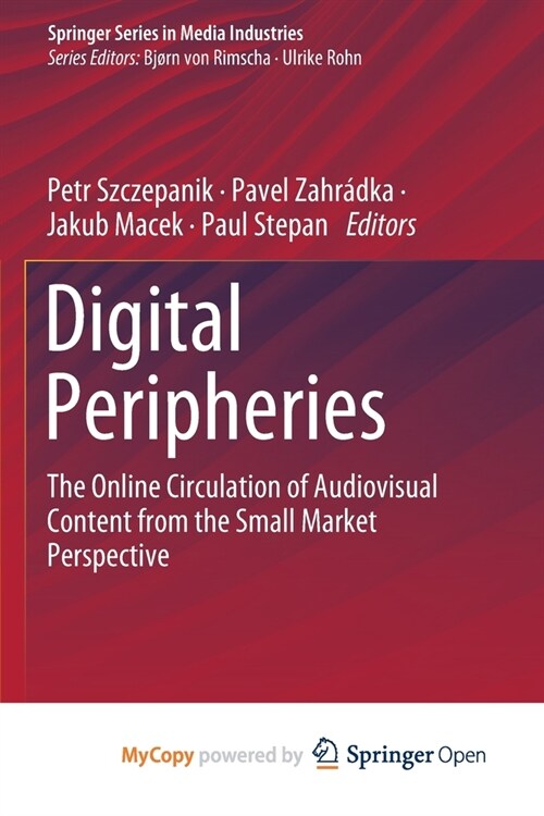 Digital Peripheries : The Online Circulation of Audiovisual Content from the Small Market Perspective (Paperback)