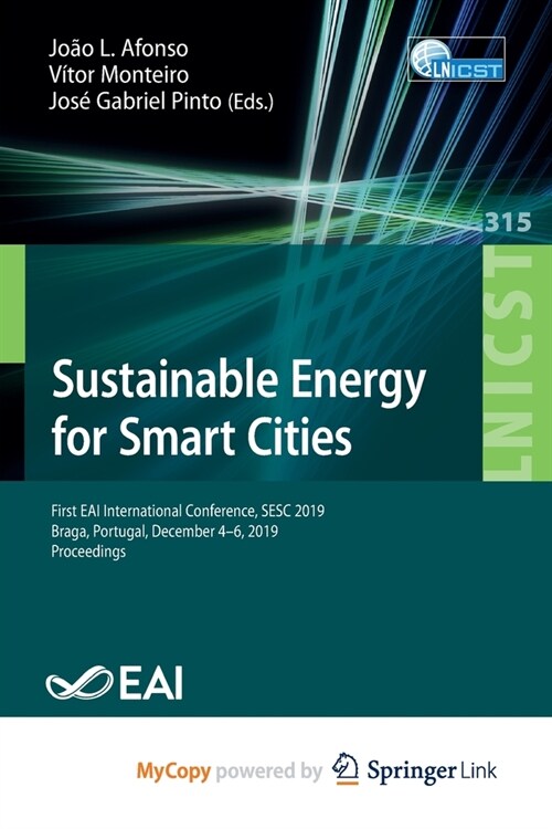 Sustainable Energy for Smart Cities : First EAI International Conference, SESC 2019, Braga, Portugal, December 4-6, 2019, Proceedings (Paperback)