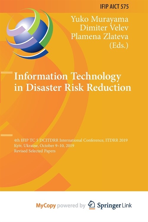 Information Technology in Disaster Risk Reduction : 4th IFIP TC 5 DCITDRR International Conference, ITDRR 2019, Kyiv, Ukraine, October 9-10, 2019, Rev (Paperback)