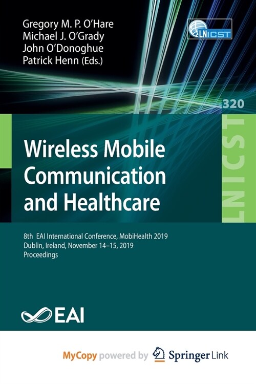 Wireless Mobile Communication and Healthcare : 8th EAI International Conference, MobiHealth 2019, Dublin, Ireland, November 14-15, 2019, Proceedings (Paperback)