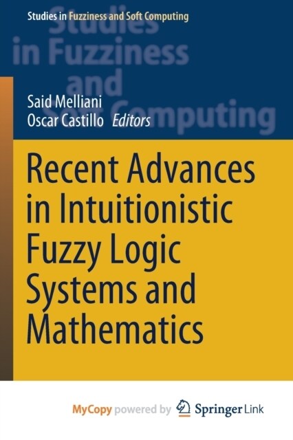 Recent Advances in Intuitionistic Fuzzy Logic Systems and Mathematics (Paperback)