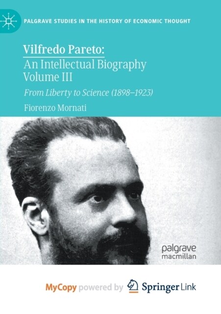 Vilfredo Pareto : An Intellectual Biography Volume III : From Liberty to Science (1898-1923) (Paperback)