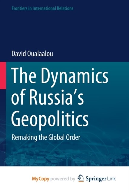 The Dynamics of Russias Geopolitics : Remaking the Global Order (Paperback)