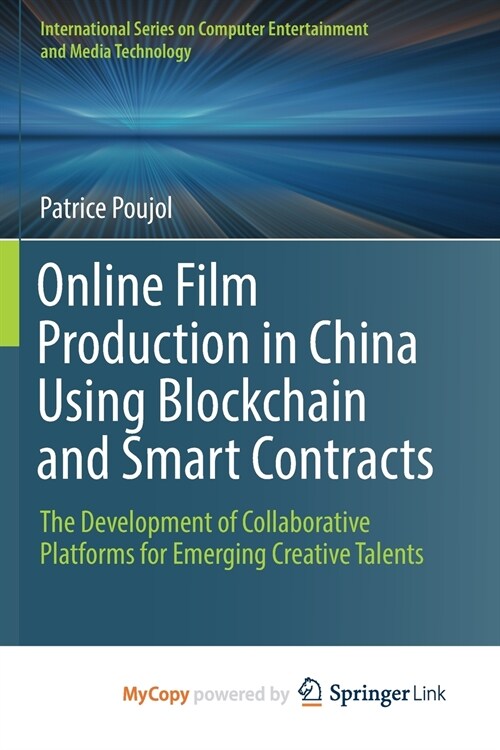 Online Film Production in China Using Blockchain and Smart Contracts : The Development of Collaborative Platforms for Emerging Creative Talents (Paperback)