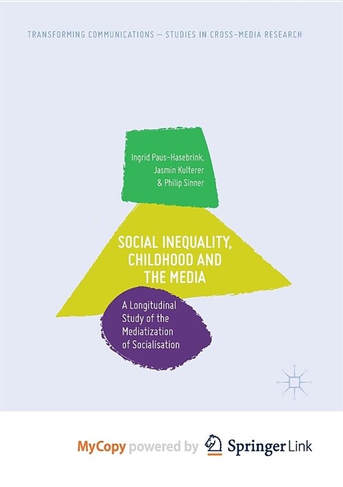 Social Inequality, Childhood and the Media : A Longitudinal Study of the Mediatization of Socialisation (Paperback)