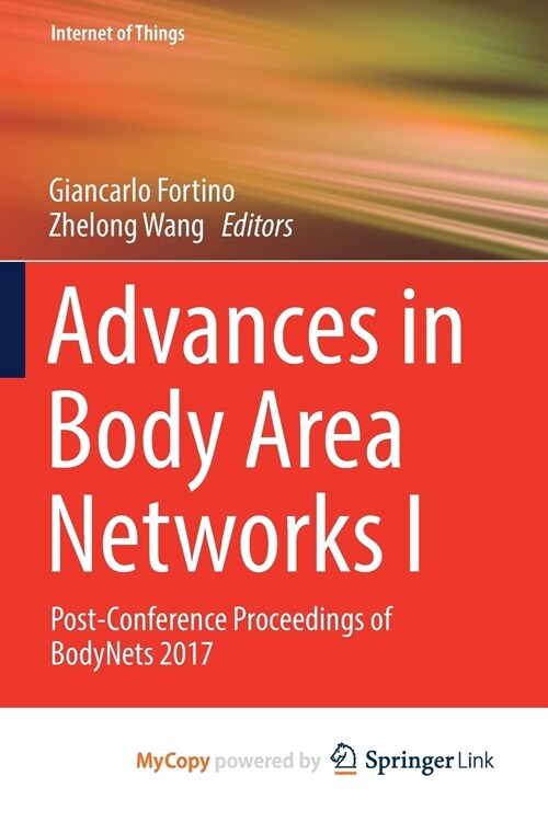 Advances in Body Area Networks I : Post-Conference Proceedings of BodyNets 2017 (Paperback)