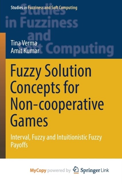 Fuzzy Solution Concepts for Non-cooperative Games : Interval, Fuzzy and Intuitionistic Fuzzy Payoffs (Paperback)