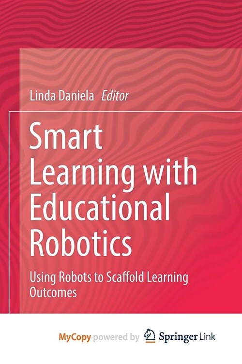 Smart Learning with Educational Robotics : Using Robots to Scaffold Learning Outcomes (Paperback)