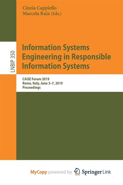 Information Systems Engineering in Responsible Information Systems : CAiSE Forum 2019, Rome, Italy, June 3-7, 2019, Proceedings (Paperback)