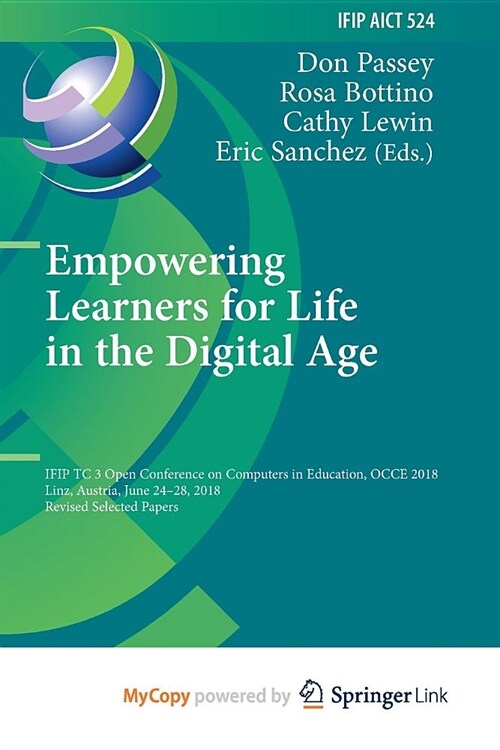 Empowering Learners for Life in the Digital Age : IFIP TC 3 Open Conference on Computers in Education, OCCE 2018, Linz, Austria, June 24-28, 2018, Rev (Paperback)