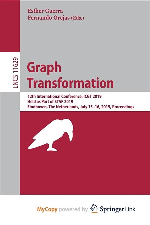 Graph Transformation : 12th International Conference, ICGT 2019, Held as Part of STAF 2019, Eindhoven, The Netherlands, July 15-16, 2019, Proceedings (Paperback)