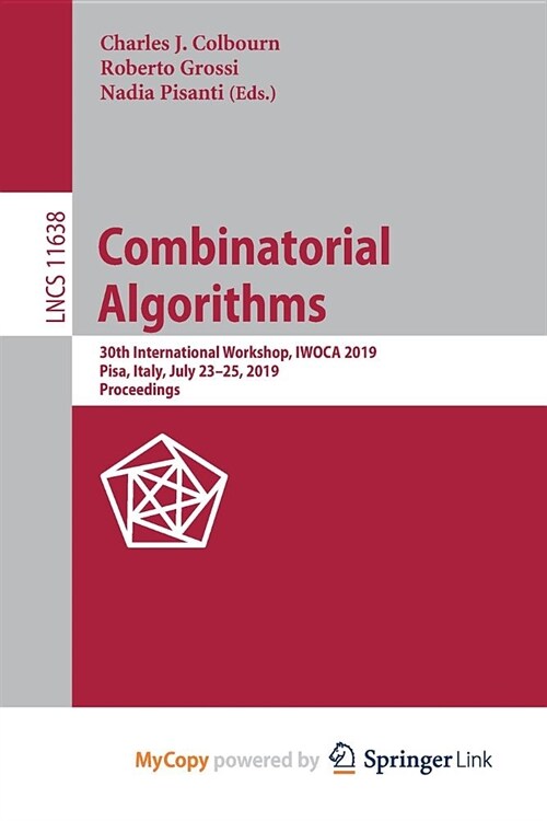 Combinatorial Algorithms : 30th International Workshop, IWOCA 2019, Pisa, Italy, July 23-25, 2019, Proceedings (Paperback)