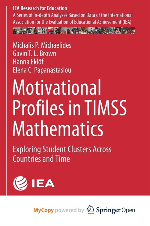 Motivational Profiles in TIMSS Mathematics : Exploring Student Clusters Across Countries and Time (Paperback)