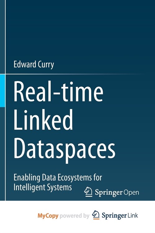 Real-time Linked Dataspaces : Enabling Data Ecosystems for Intelligent Systems (Paperback)