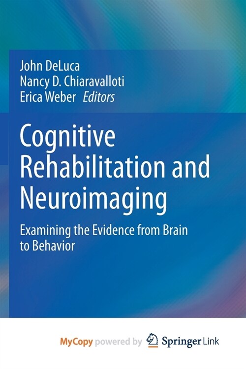 Cognitive Rehabilitation and Neuroimaging : Examining the Evidence from Brain to Behavior (Paperback)