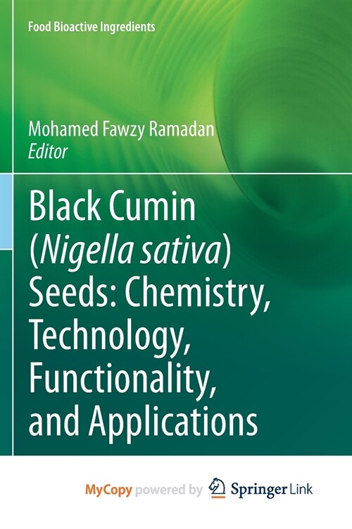 Black cumin (Nigella sativa) seeds : Chemistry, Technology, Functionality, and Applications (Paperback)