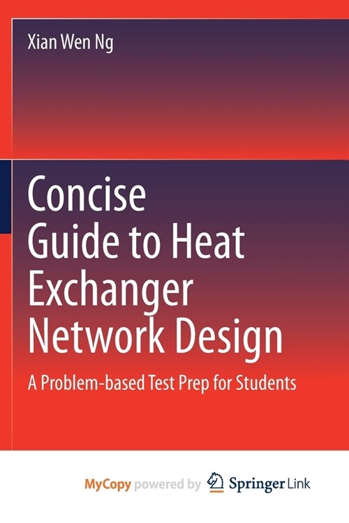 Concise Guide to Heat Exchanger Network Design : A Problem-based Test Prep for Students (Paperback)