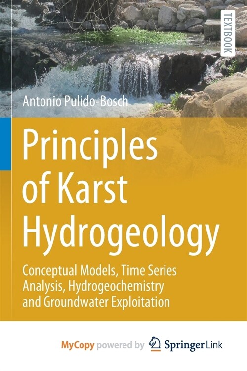 Principles of Karst Hydrogeology : Conceptual Models, Time Series Analysis, Hydrogeochemistry and Groundwater Exploitation (Paperback)