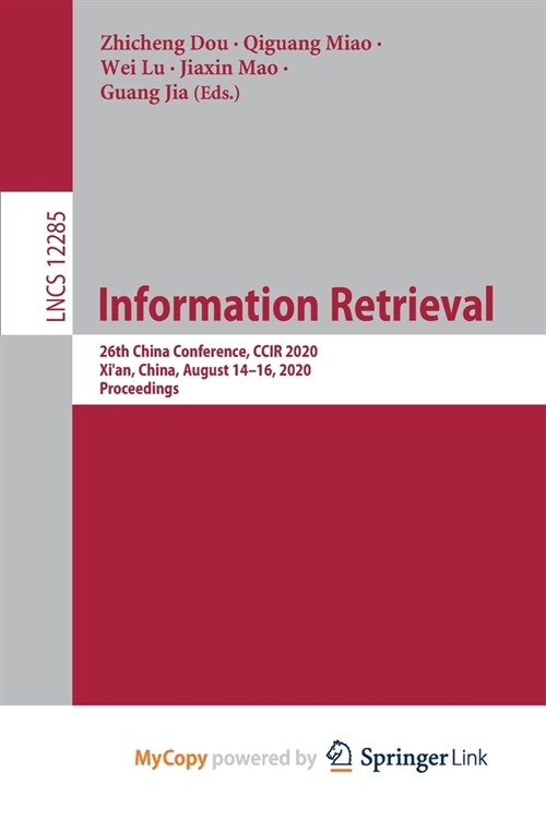 Information Retrieval : 26th China Conference, CCIR 2020, Xian, China, August 14-16, 2020, Proceedings (Paperback)