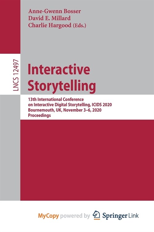 Interactive Storytelling : 13th International Conference on Interactive Digital Storytelling, ICIDS 2020, Bournemouth, UK, November 3-6, 2020, Proceed (Paperback)