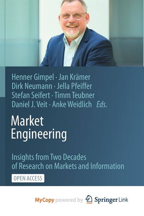 Market Engineering : Insights from Two Decades of Research on Markets and Information (Paperback)