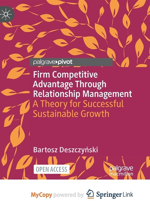 Firm Competitive Advantage Through Relationship Management : A Theory for Successful Sustainable Growth (Paperback)