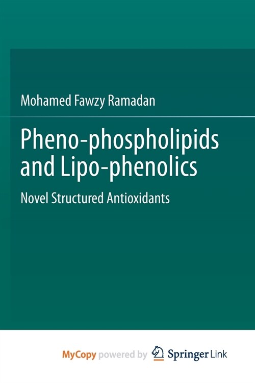 Pheno-phospholipids and Lipo-phenolics : Novel Structured Antioxidants (Paperback)