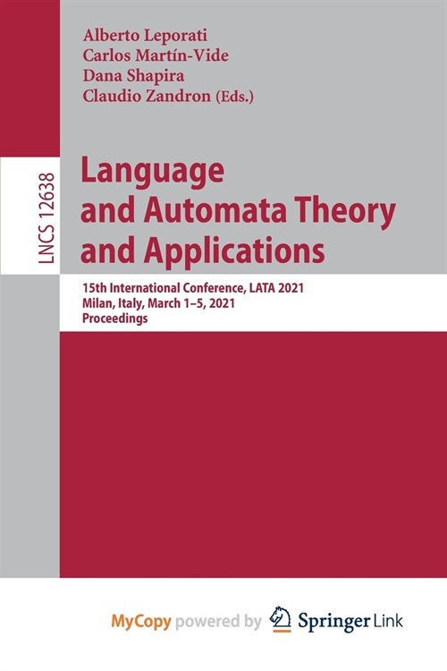 Language and Automata Theory and Applications : 15th International Conference, LATA 2021, Milan, Italy, March 1-5, 2021, Proceedings (Paperback)