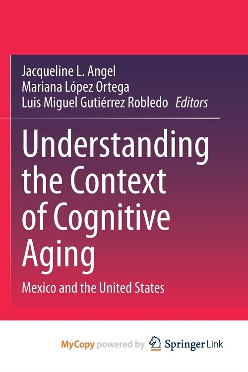 Understanding the Context of Cognitive Aging : Mexico and the United States (Paperback)