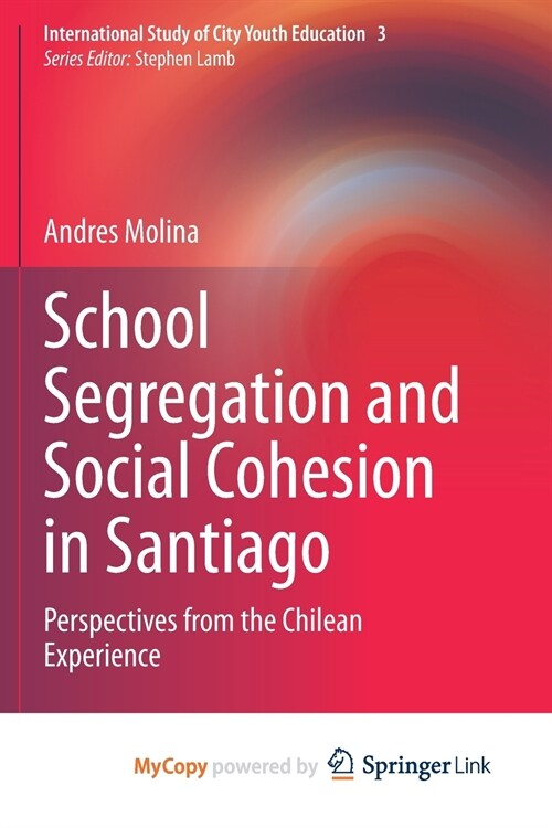 School Segregation and Social Cohesion in Santiago : Perspectives from the Chilean Experience (Paperback)