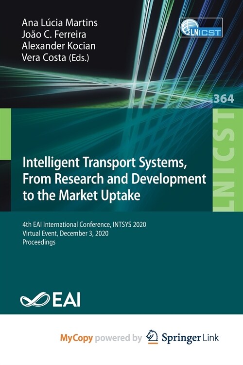 Intelligent Transport Systems, From Research and Development to the Market Uptake : 4th EAI International Conference, INTSYS 2020, Virtual Event, Dece (Paperback)