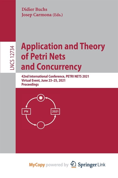 Application and Theory of Petri Nets and Concurrency : 42nd International Conference, PETRI NETS 2021, Virtual Event, June 23-25, 2021, Proceedings (Paperback)