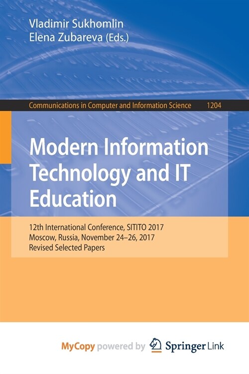 Modern Information Technology and IT Education : 12th International Conference, SITITO 2017, Moscow, Russia, November 24-26, 2017, Revised Selected Pa (Paperback)