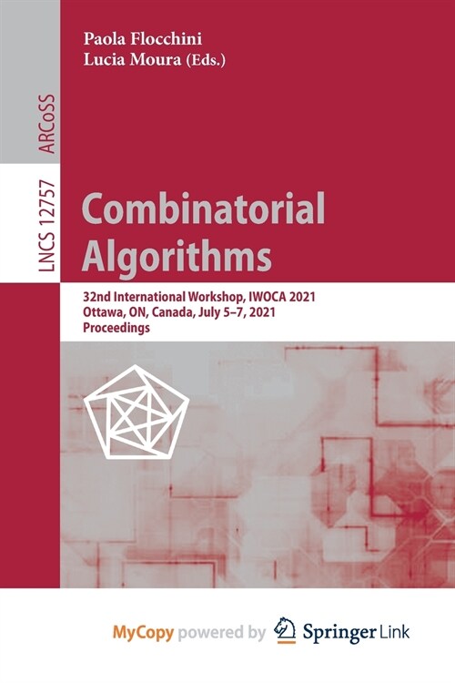 Combinatorial Algorithms : 32nd International Workshop, IWOCA 2021, Ottawa, ON, Canada, July 5-7, 2021, Proceedings (Paperback)
