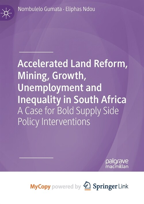 Accelerated Land Reform, Mining, Growth, Unemployment and Inequality in South Africa : A Case for Bold Supply Side Policy Interventions (Paperback)