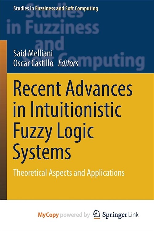 Recent Advances in Intuitionistic Fuzzy Logic Systems : Theoretical Aspects and Applications (Paperback)