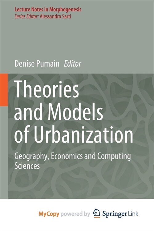 Theories and Models of Urbanization : Geography, Economics and Computing Sciences (Paperback)