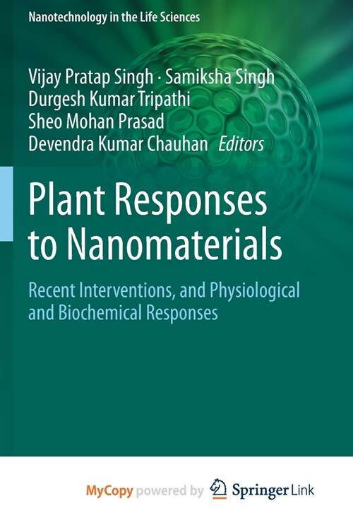 Plant Responses to Nanomaterials : Recent Interventions, and Physiological and Biochemical Responses (Paperback)