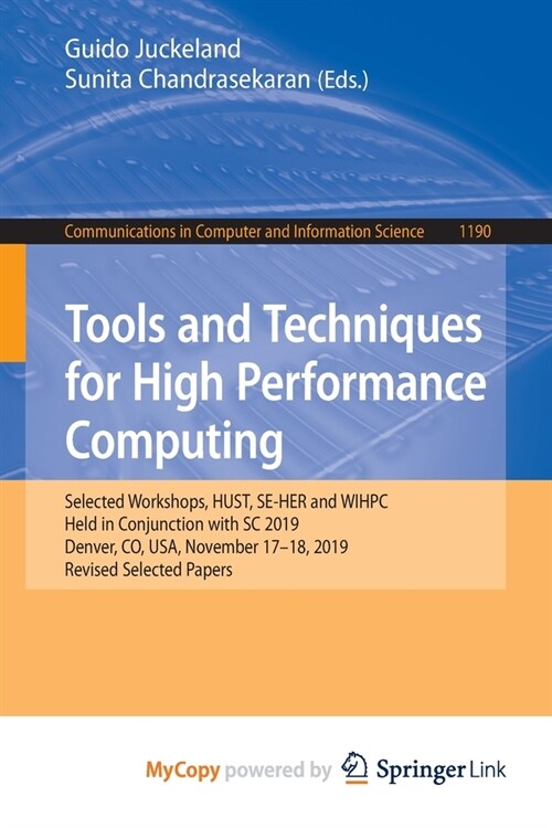 Tools and Techniques for High Performance Computing : Selected Workshops, HUST, SE-HER and WIHPC, Held in Conjunction with SC 2019, Denver, CO, USA, N (Paperback)