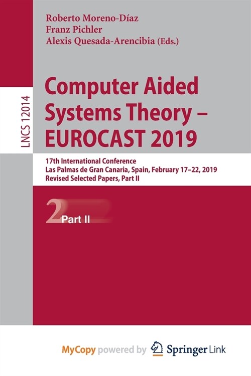Computer Aided Systems Theory - EUROCAST 2019 : 17th International Conference, Las Palmas de Gran Canaria, Spain, February 17-22, 2019, Revised Select (Paperback)