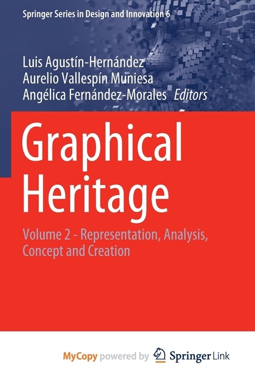 Graphical Heritage : Volume 2 - Representation, Analysis, Concept and Creation (Paperback)