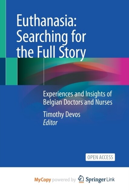 Euthanasia : Searching for the Full Story : Experiences and Insights of Belgian Doctors and Nurses (Paperback)