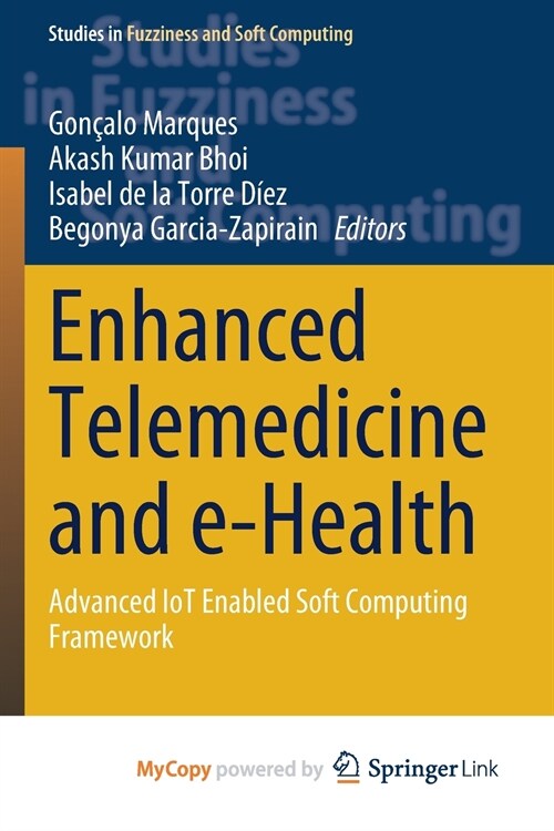 Enhanced Telemedicine and e-Health : Advanced IoT Enabled Soft Computing Framework (Paperback)