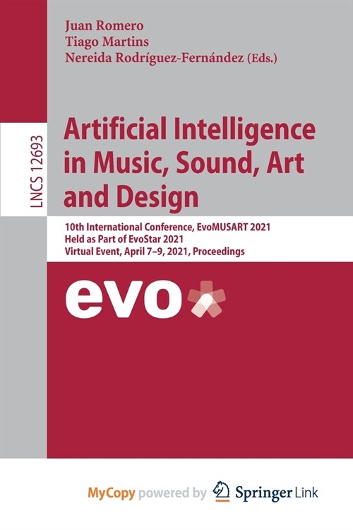 Artificial Intelligence in Music, Sound, Art and Design : 10th International Conference, EvoMUSART 2021, Held as Part of EvoStar 2021, Virtual Event,  (Paperback)